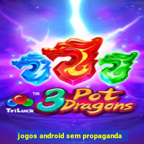 jogos android sem propaganda